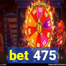 bet 475